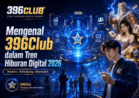 Mengenal 396Club dalam Tren Hiburan Digital di Tahun 2026