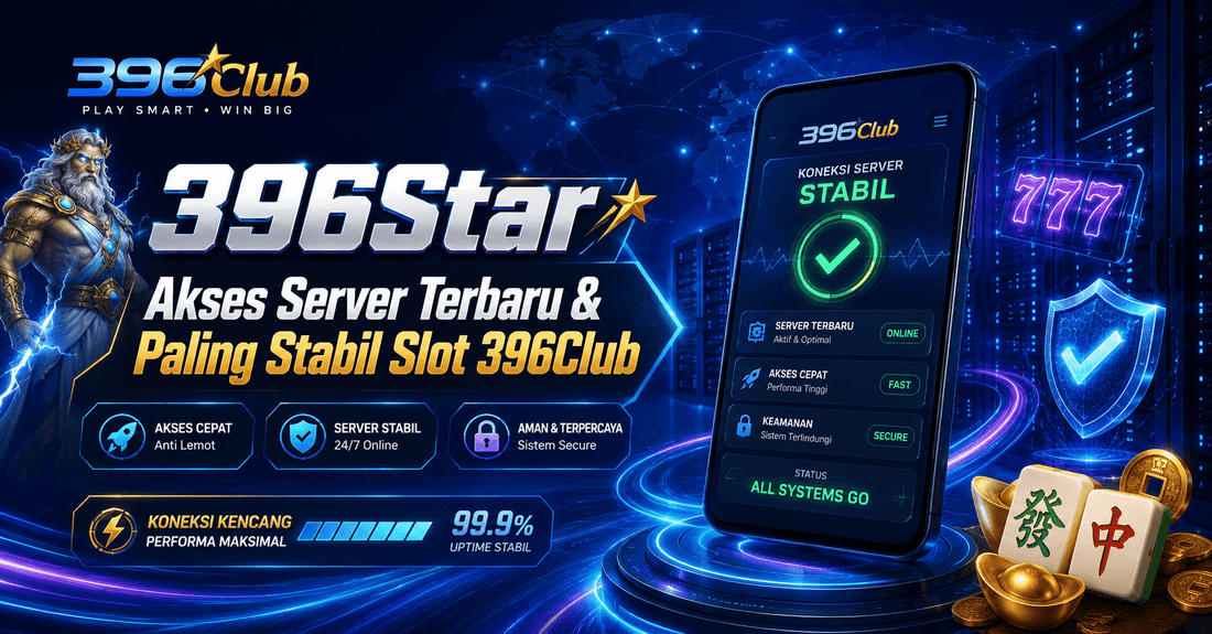 396star Akses Server Stabil Terbaru 2026 untuk 396Club