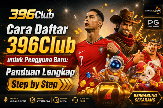 Cara Daftar 396Club untuk Pengguna Baru: Panduan Lengkap Step by Step