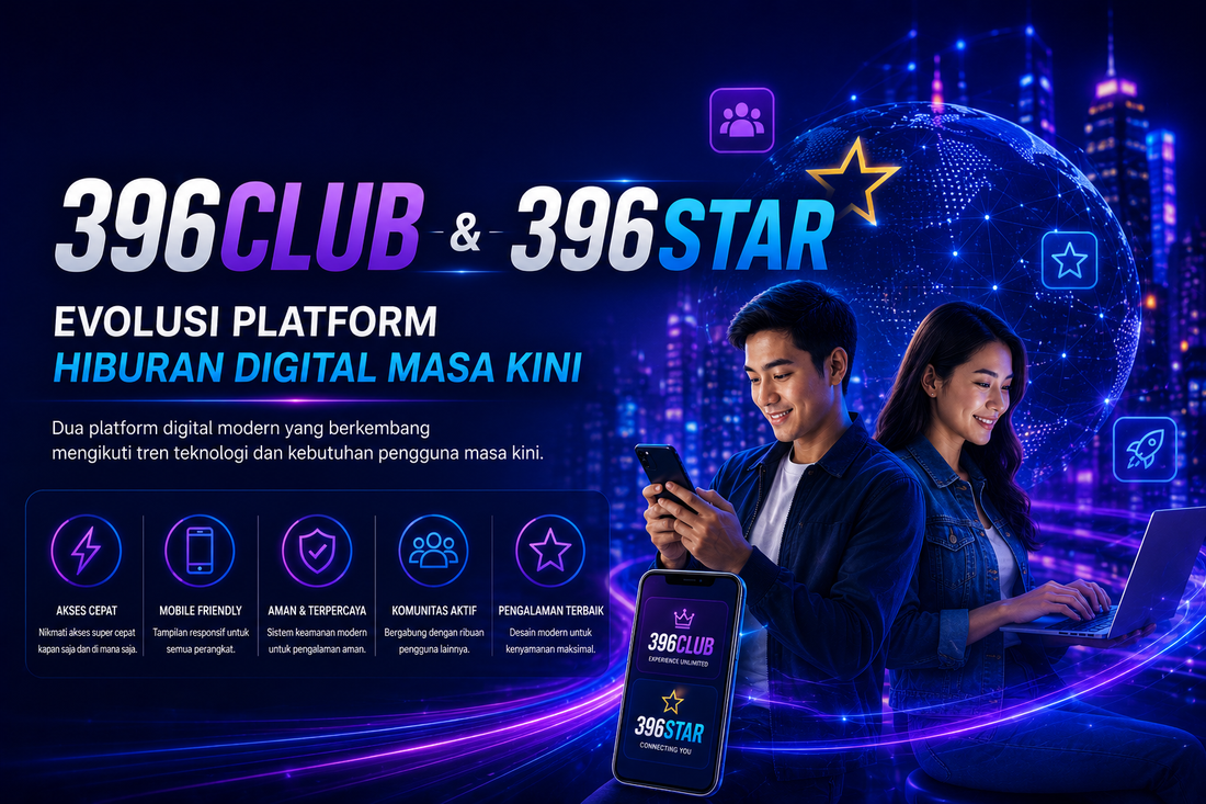396Club dan 396Star: Evolusi Platform Hiburan Digital Masa Kini