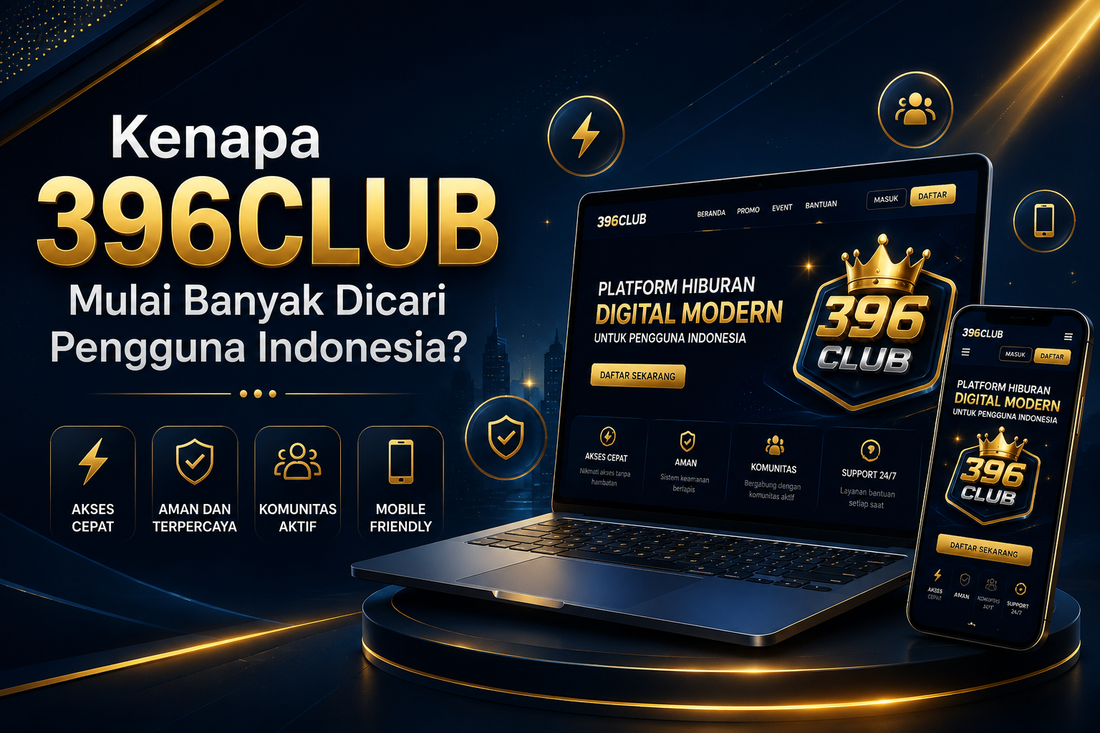 Kenapa 396Club Mulai Banyak Dicari Pengguna Indonesia?