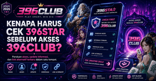 Kenapa Harus Cek 396star Sebelum Akses 396Club?