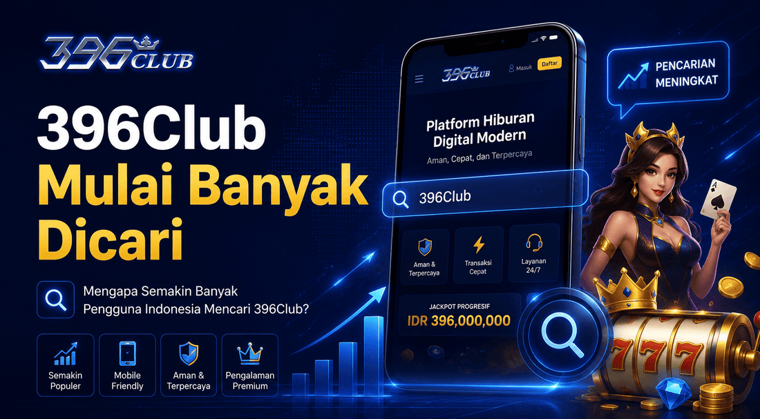 Mengapa 396Club Mulai Banyak Dicari Pengguna Digital Indonesia?